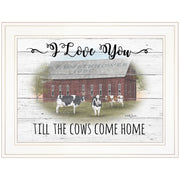 'I Love You till the Cows Come Home' By Billy Jacobs, Ready to Hang Framed Print, White Frame
